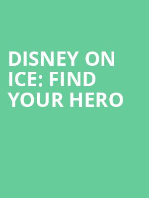 Disney On Ice Find Your Hero, Total Mortgage Arena, New Haven