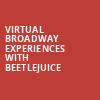 Virtual Broadway Experiences with BEETLEJUICE, Virtual Experiences for New Haven, New Haven